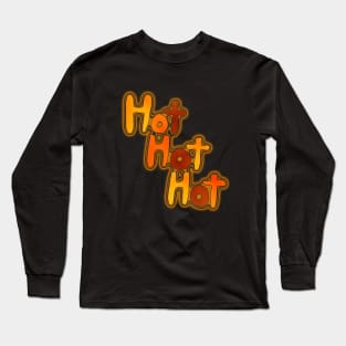 Hot Hot Hot Long Sleeve T-Shirt